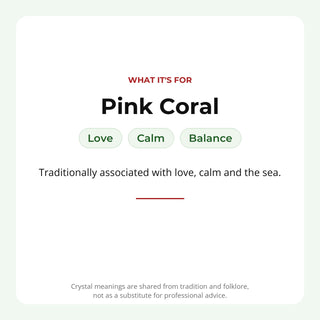 Pink Coral: traditionally associated with love, calm, balance