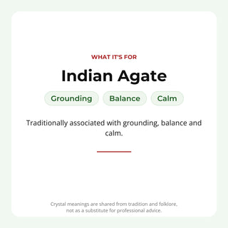 Indian Agate: traditionally associated with grounding, balance, calm