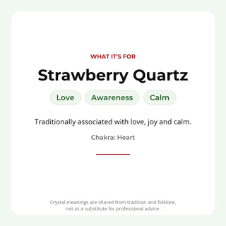 Strawberry Quartz: traditionally associated with love, awareness, calm