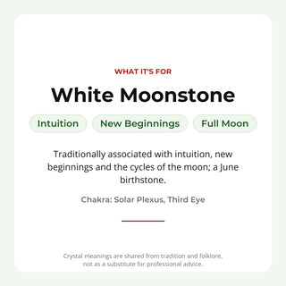 White Moonstone: traditionally associated with intuition, new beginnings, full moon